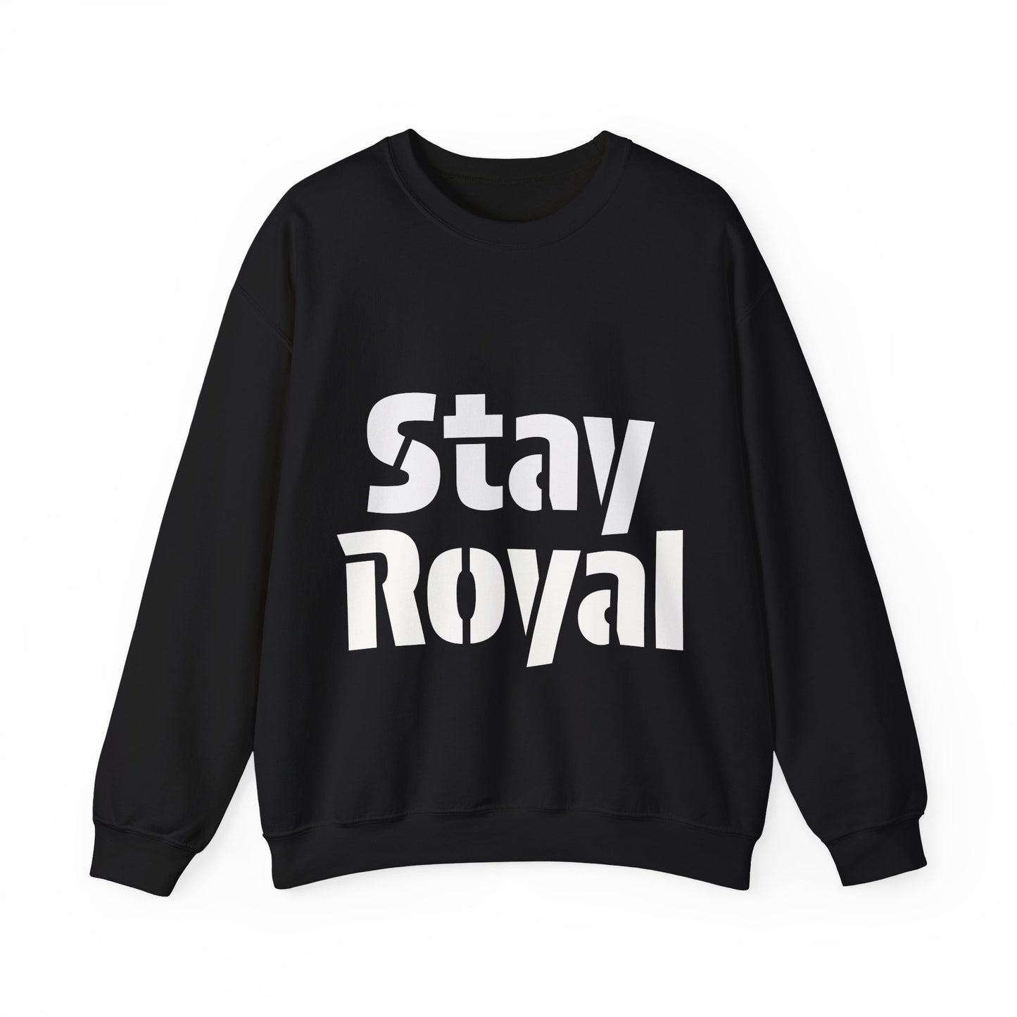 Stay Royal Sweatshirt — Bold Typography Crewneck for Confident Statement Style